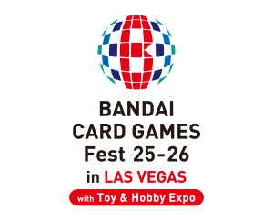 BANDAI CARD GAMES Fest 25-26 in Las Vegas with Toy and Hobby Expo has been updated