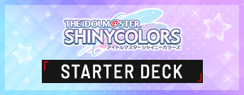 THE IDOLM@STER SHINY COLORS STARTER DECK