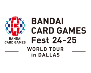 BANDAI CARD GAMES Fest 24-25 in Dallas has been updated