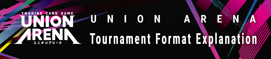 UNION ARENA Tournament Format Explanation