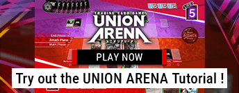 Try out the UNION ARENA Tutorial !